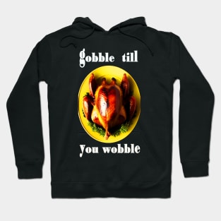 Gobble till you wobble black and white thanksgiving Hoodie